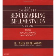 The Complete Benchmarking Implementation Guide: Total Benchmarking Management